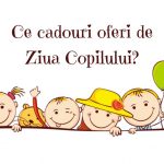 Ziua Copilului - Idei de cadouri pentru micuțul tău